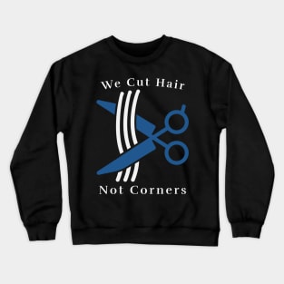 We Cut Hair, Not Corners Funny Barber Barbershop Crewneck Sweatshirt